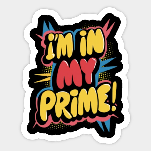 I'm in my prime Sticker by TshirtMA